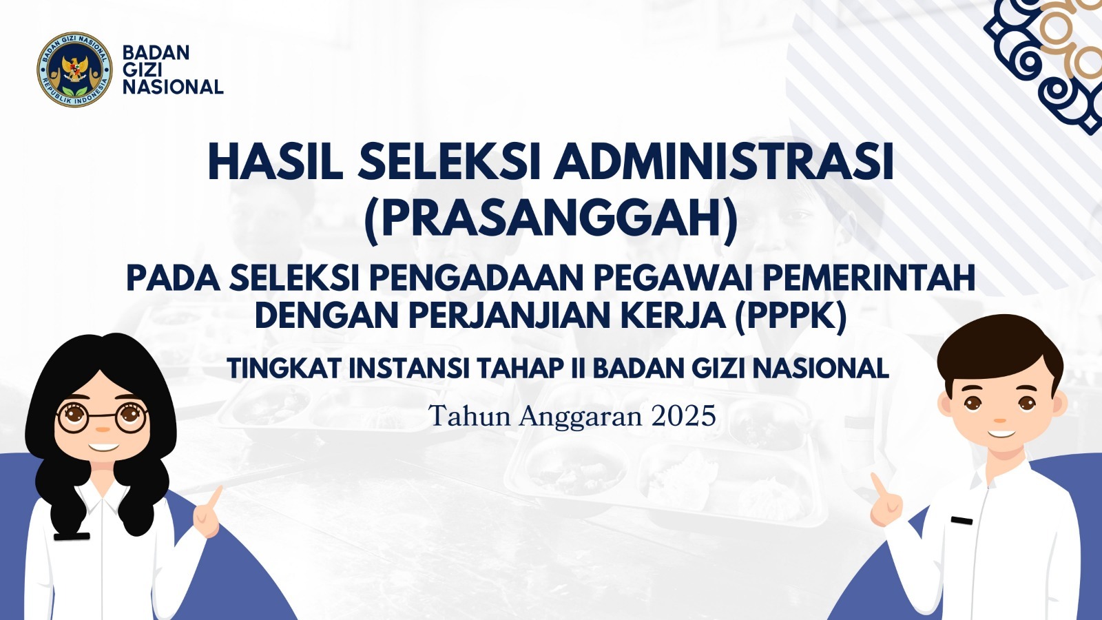Hasil Seleksi Administrasi (Prasanggah) pada Seleksi Pengadaan Pegawai Pemerintah dengan Perjanjian Kerja (PPPK) Tingkat Instansi Tahap II Badan Gizi Nasional Kepulauan Riau Tahun Anggaran 2025